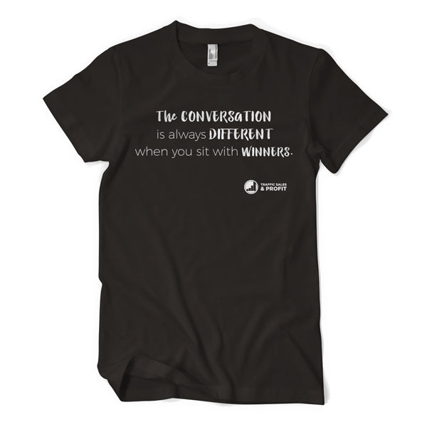 The Conversation is Always Different When You Sit With Winners Tee