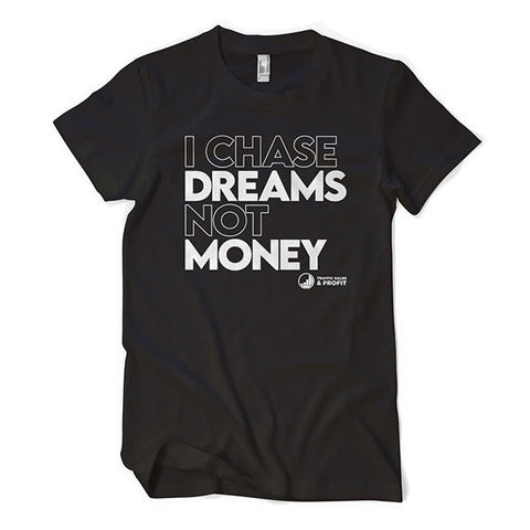 I Chase Dreams Not Money Tee