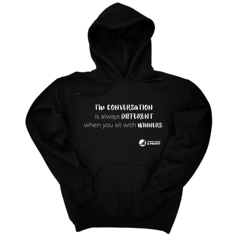 The conversation is always different when you sit with winners Hoodie